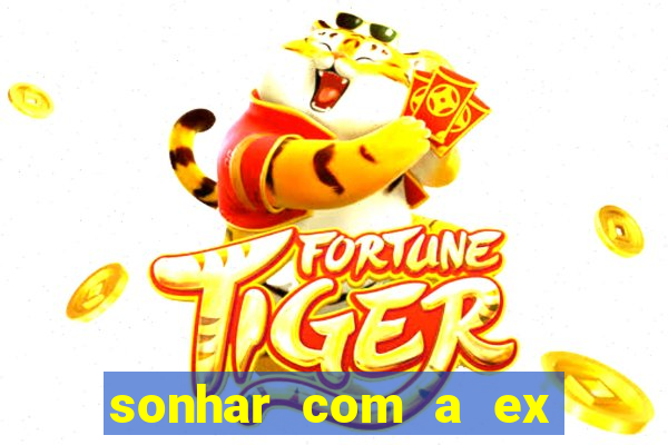 sonhar com a ex do meu marido jogo do bicho